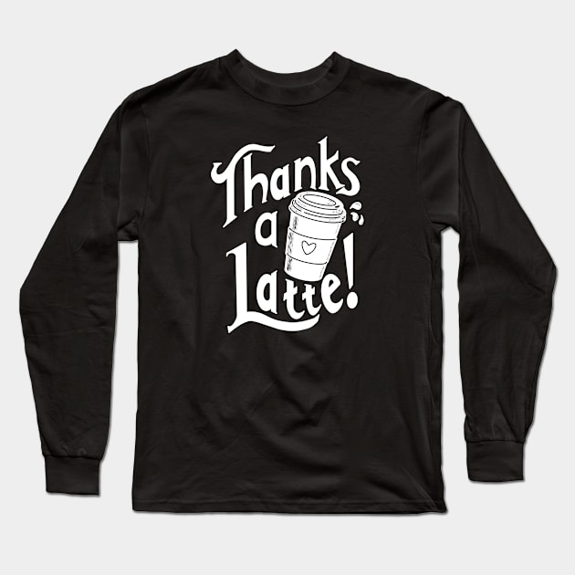 Thanks a latte! Long Sleeve T-Shirt by GJ Design 